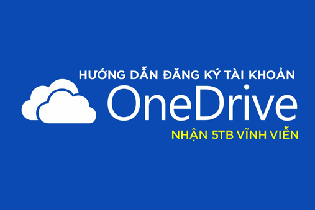 Cách tạo tài khoản OneDrive 5TB lưu trữ miễn phí trọn đời trong 1 click